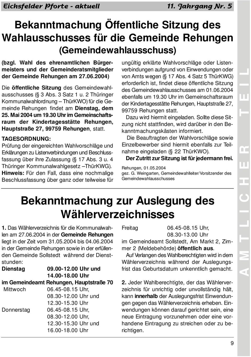 2 Thüringer Kommunalwahlordnung ThürKWO) für die Gemeinde Rehungen findet am Dienstag, dem 25. Mai 2004 um 19.