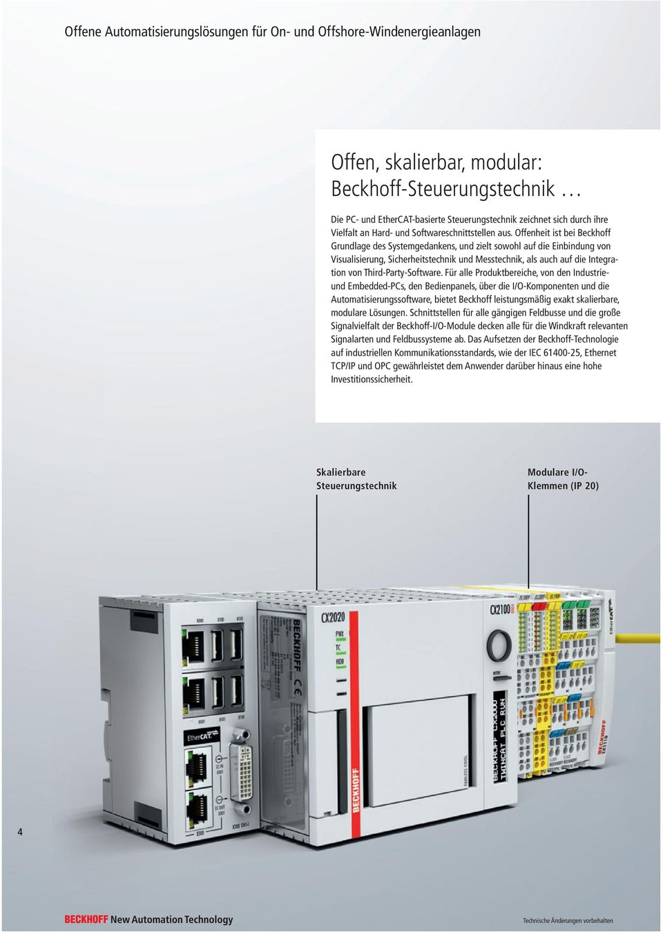 Offenheit ist bei Beckhoff Grundlage des Systemgedankens, und zielt sowohl auf die Einbindung von Visualisierung, Sicherheitstechnik und Messtechnik, als auch auf die Integration von
