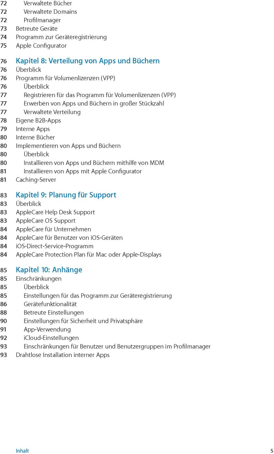 B2B-Apps 79 Interne Apps 80 Interne Bücher 80 Implementieren von Apps und Büchern 80 Überblick 80 Installieren von Apps und Büchern mithilfe von MDM 81 Installieren von Apps mit Apple Configurator 81