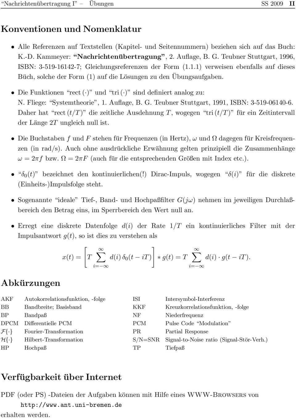 Die Funktionen rect ( ) und tri ( ) sind definiert analog zu: N. Fliege: Systemtheorie, 1. Auflage, B. G. Teubner Stuttgart, 1991, ISBN: 3-519-06140-6.