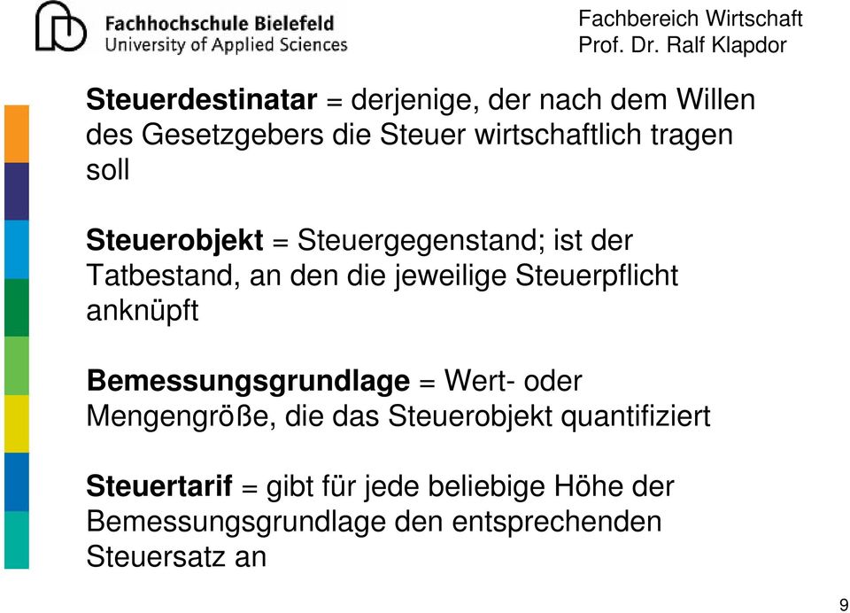 Steuerpflicht anknüpft Bemessungsgrundlage = Wert- oder Mengengröße, die das Steuerobjekt