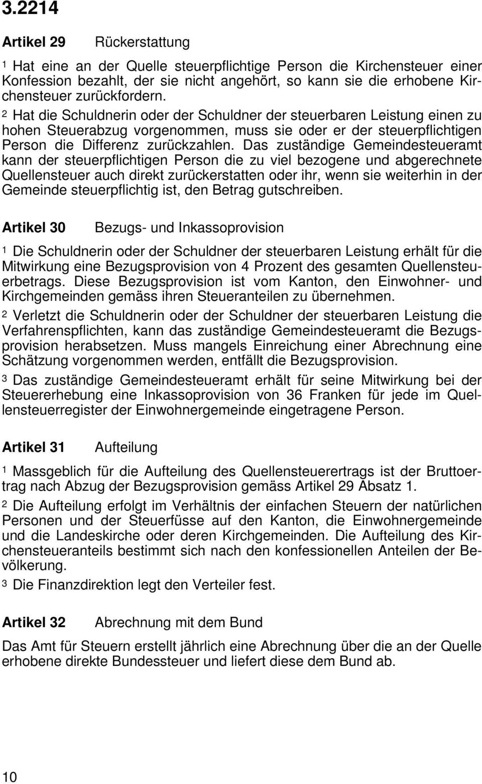 Das zuständige Gemeindesteueramt kann der steuerpflichtigen Person die zu viel bezogene und abgerechnete Quellensteuer auch direkt zurückerstatten oder ihr, wenn sie weiterhin in der Gemeinde