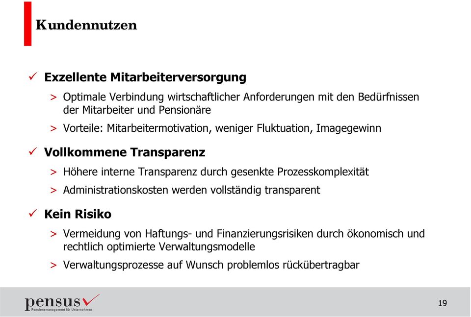 durch gesenkte Prozesskomplexität > Administrationskosten werden vollständig transparent ü Kein Risiko > Vermeidung von Haftungs- und