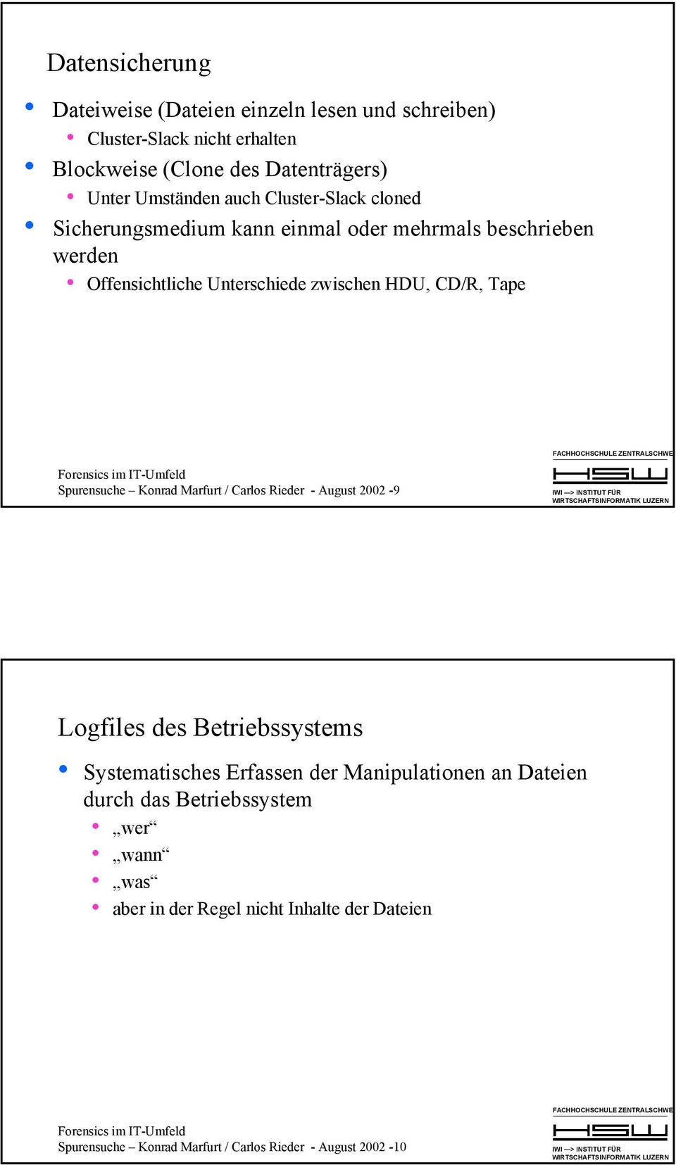 CD/R, Tape Spurensuche Konrad Marfurt / Carlos Rieder - August 2002-9 Logfiles des Betriebssystems Systematisches Erfassen der Manipulationen