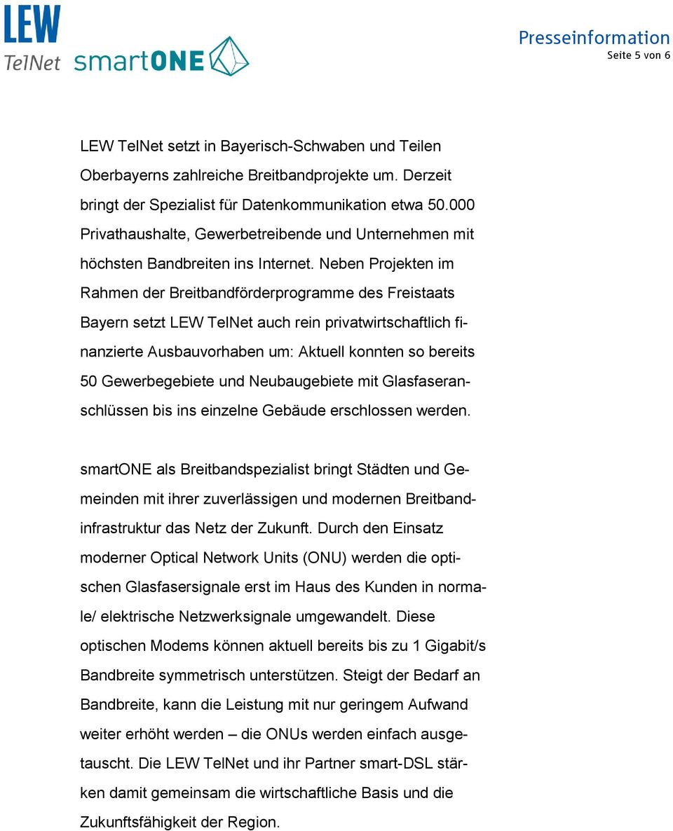 Neben Projekten im Rahmen der Breitbandförderprogramme des Freistaats Bayern setzt LEW TelNet auch rein privatwirtschaftlich finanzierte Ausbauvorhaben um: Aktuell konnten so bereits 50