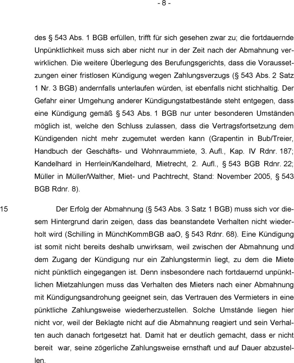 3 BGB) andernfalls unterlaufen würden, ist ebenfalls nicht stichhaltig. Der Gefahr einer Umgehung anderer Kündigungstatbestände steht entgegen, dass eine Kündigung gemäß 543 Abs.