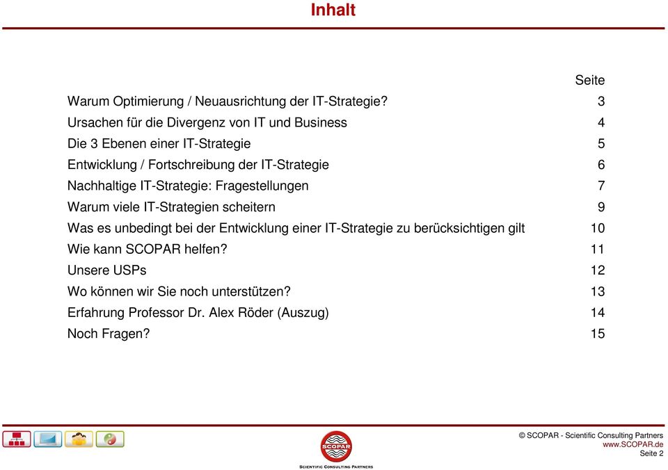 IT-Strategie 6 Nachhaltige IT-Strategie: Fragestellungen 7 Warum viele IT-Strategien scheitern 9 Was es unbedingt bei der