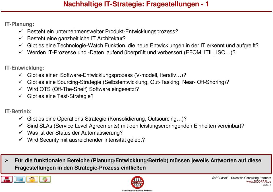 IT-Entwicklung: Gibt es einen Software-Entwicklungsprozess (V-modell, Iterativ )? Gibt es eine Sourcing-Strategie (Selbstentwicklung, Out-Tasking, Near- Off-Shoring)?