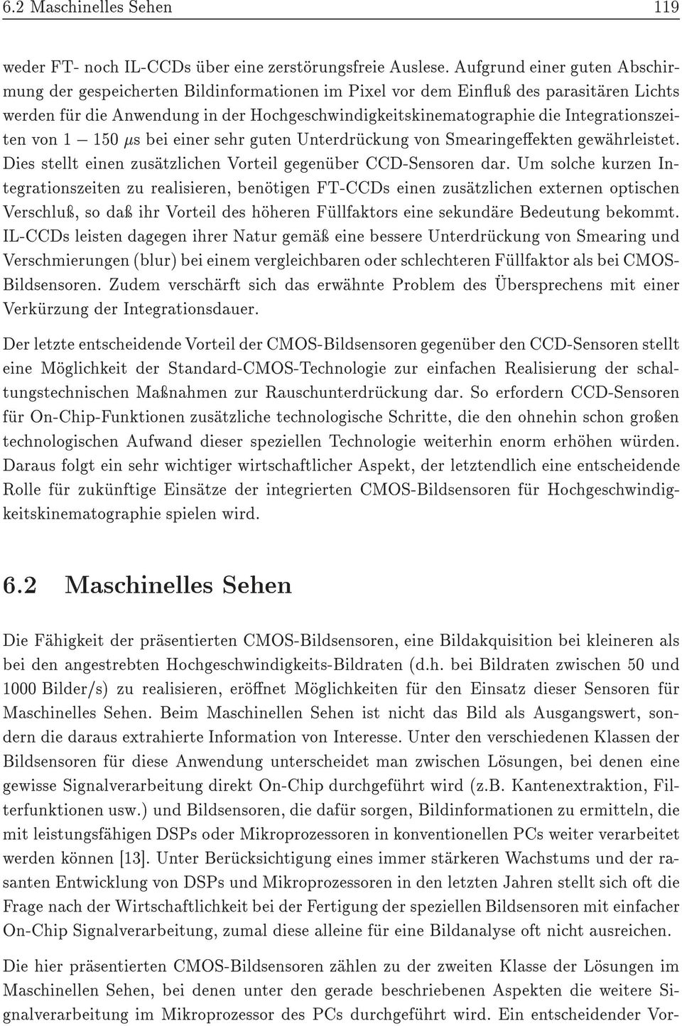 Integrationszeiten von 1, 150 s bei einer sehr guten Unterdrückung von Smearingeekten gewährleistet. Dies stellt einen zusätzlichen Vorteil gegenüber CCD-Sensoren dar.