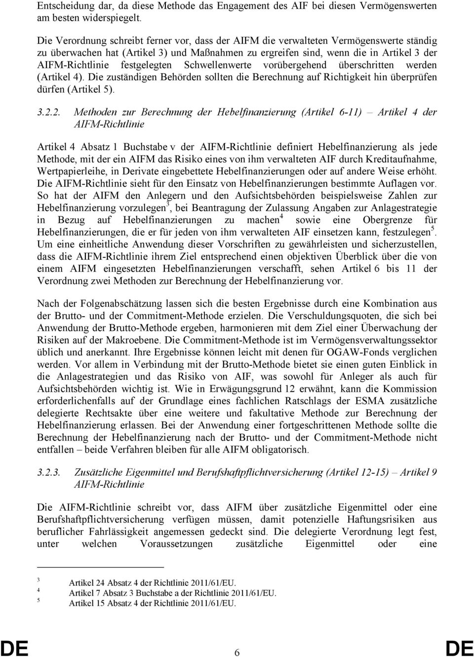 festgelegten Schwellenwerte vorübergehend überschritten werden (Artikel 4). Die zuständigen Behörden sollten die Berechnung auf Richtigkeit hin überprüfen dürfen (Artikel 5). 3.2.