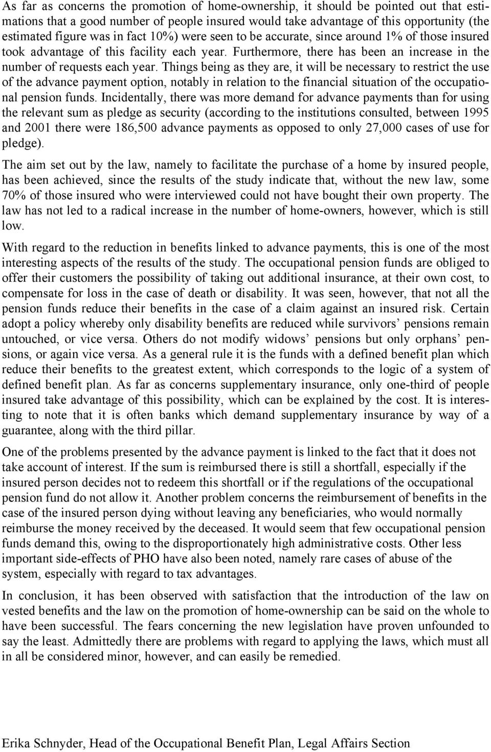 Things being as they are, it will be necessary to restrict the use of the advance payment option, notably in relation to the financial situation of the occupational pension funds.