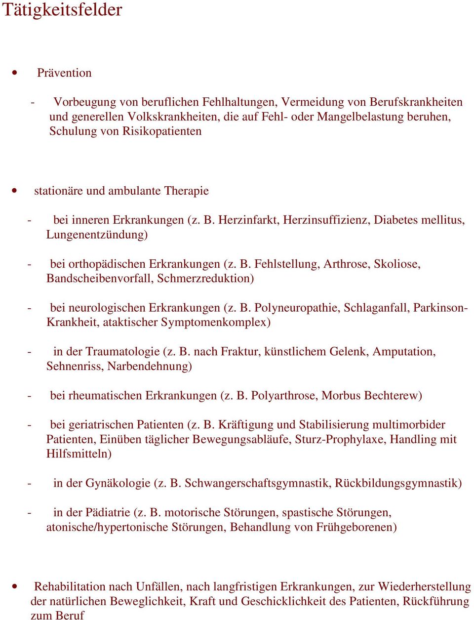 B. Polyneuropathie, Schlaganfall, Parkinson- Krankheit, ataktischer Symptomenkomplex) - in der Traumatologie (z. B.
