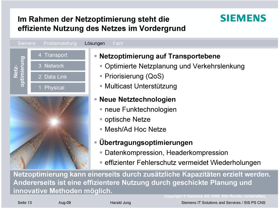 Übertragungsoptimierungen Ä Datenkompression, Headerkompression Ä effizienter Fehlerschutz vermeidet Wiederholungen Netzoptimierung kann einerseits durch zusätzliche Kapazitäten