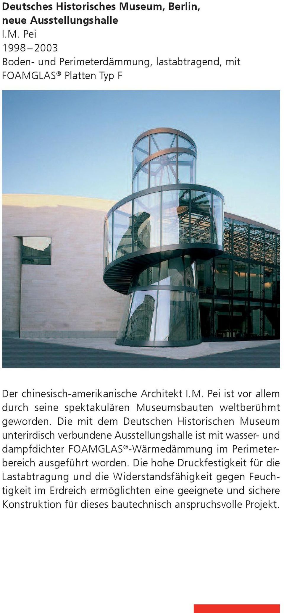 Die mit dem Deutschen Historischen Museum unterirdisch verbundene Ausstellungshalle ist mit wasser- und dampfdichter FOAMGLAS -Wärmedämmung im Perimeterbereich