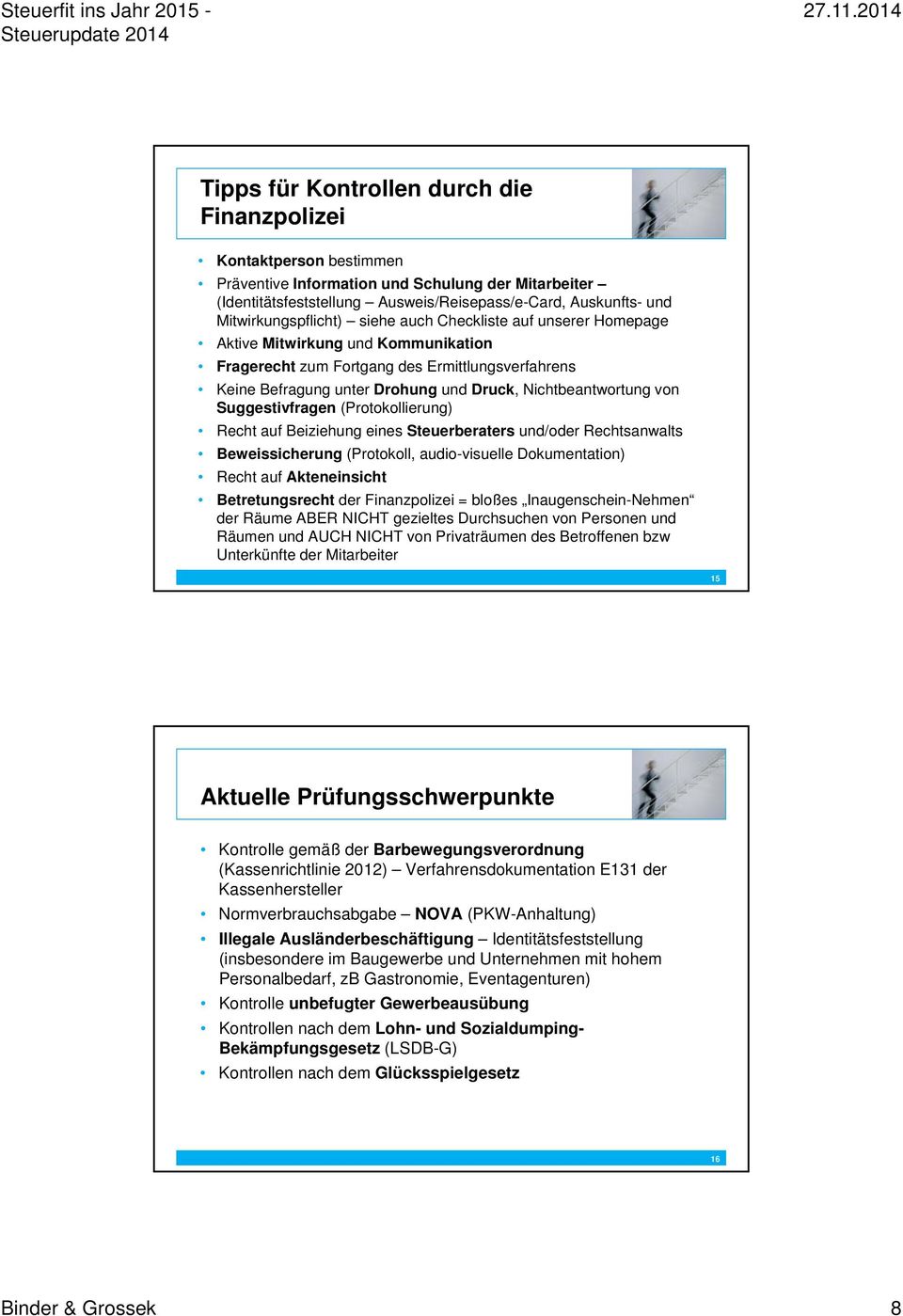 Nichtbeantwortung von Suggestivfragen (Protokollierung) Recht auf Beiziehung eines Steuerberaters und/oder Rechtsanwalts Beweissicherung (Protokoll, audio-visuelle Dokumentation) Recht auf