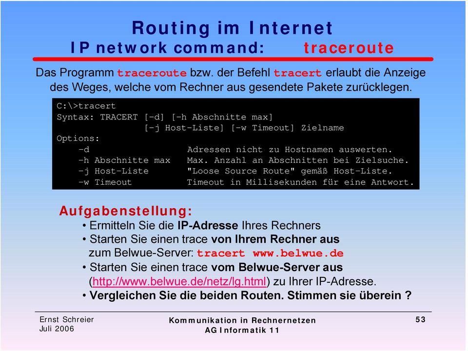 Anzahl an Abschnitten bei Zielsuche. -j Host-Liste "Loose Source Route" gemäß Host-Liste. -w Timeout Timeout in Millisekunden für eine Antwort.