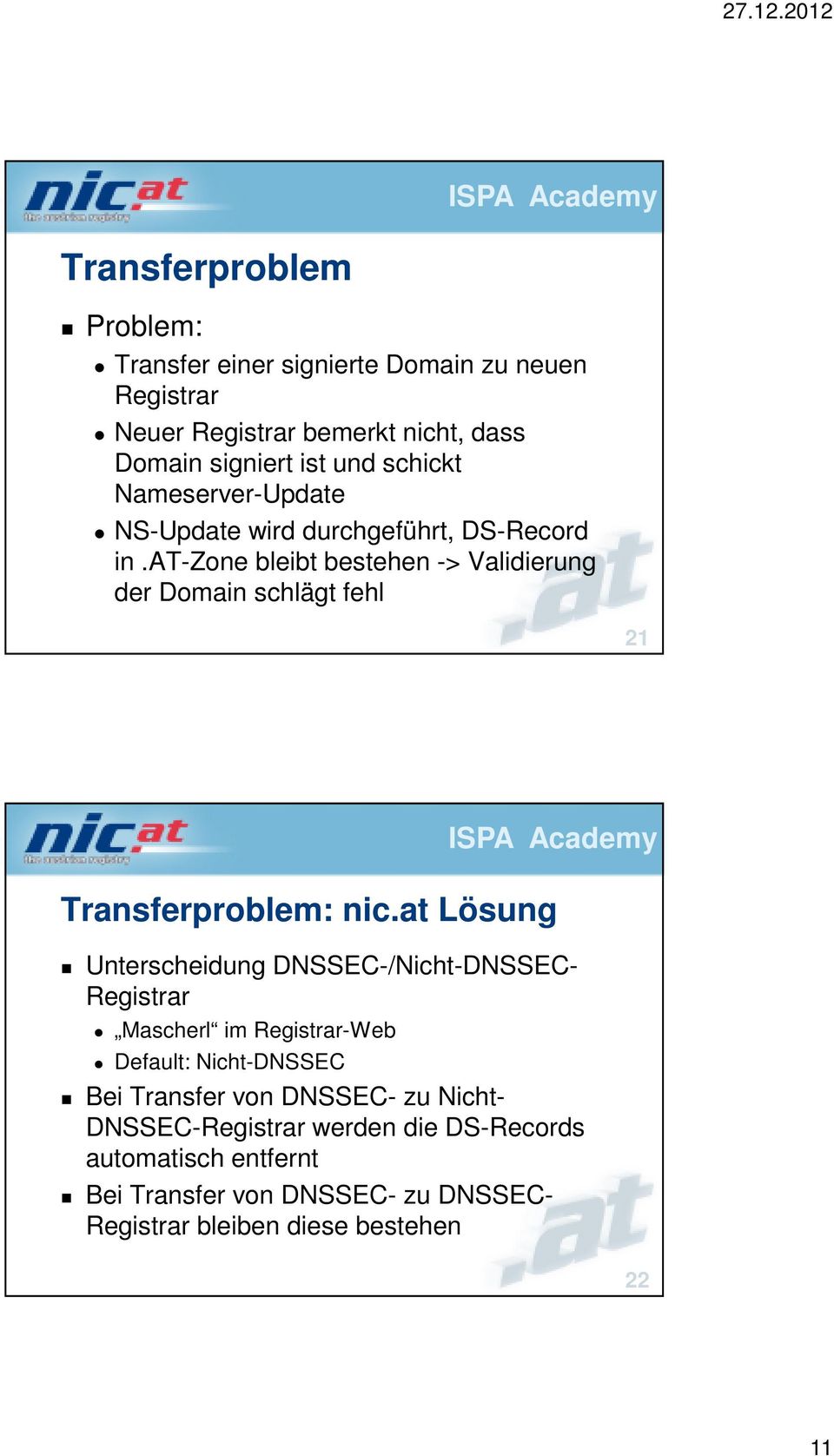 at-zone bleibt bestehen -> Validierung der Domain schlägt fehl 21 Transferproblem: nic.
