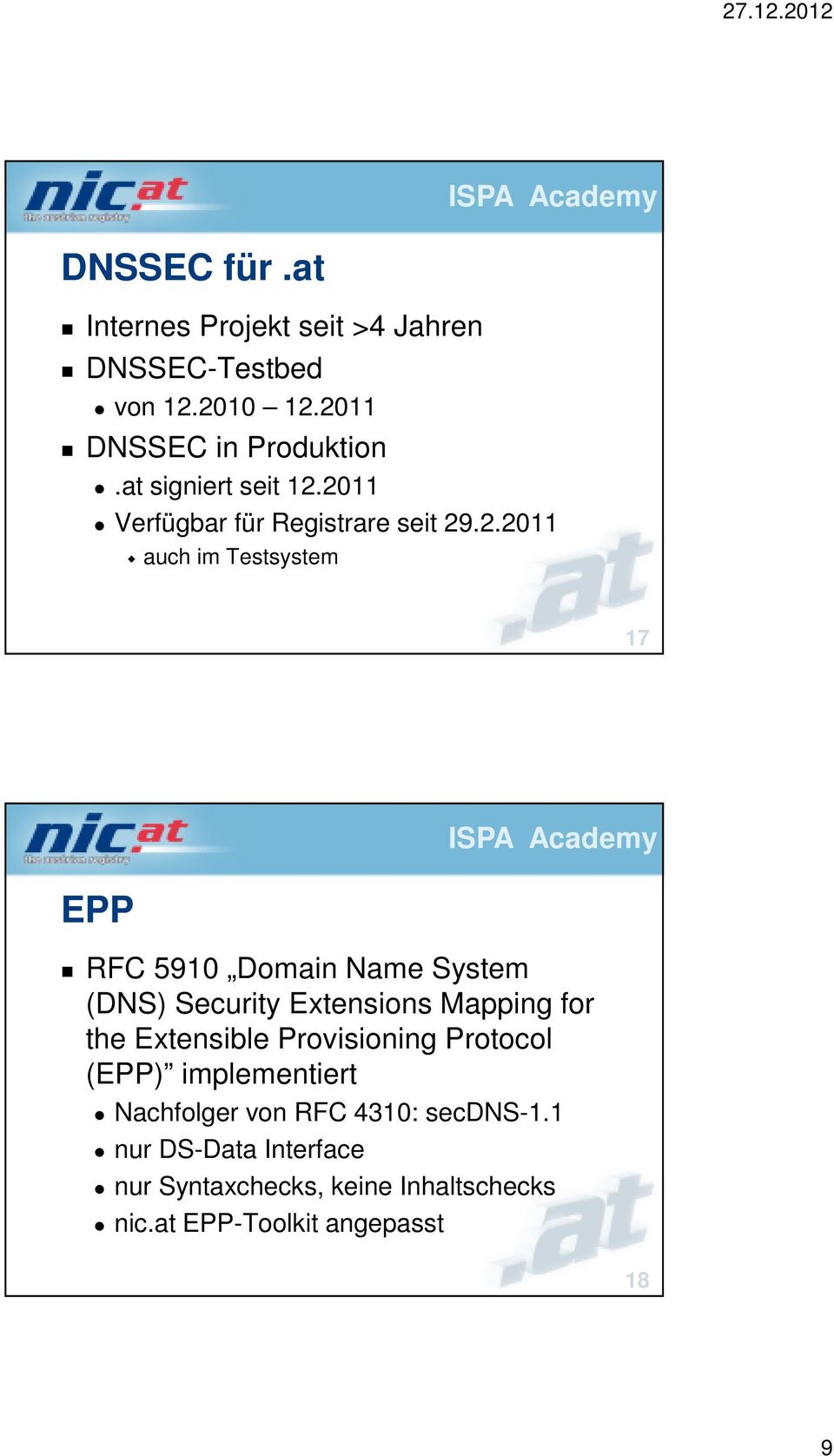 2011 Verfügbar für Registrare seit 29.2.2011 auch im Testsystem 17 EPP RFC 5910 Domain Name System (DNS)