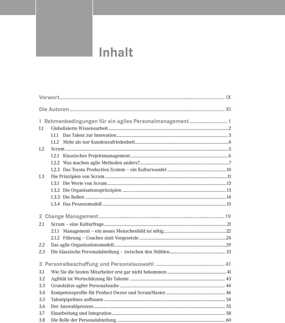 ..13 1.3.2 Die Organisationsprinzipien...13 1.3.3 Die Rollen... 14 1.3.4 Das Prozessmodell... 15 2 Change Management... 19 2.1 Scrum eine Kulturfrage... 21 2.1.1 Management ein neues Menschenbild ist nötig.