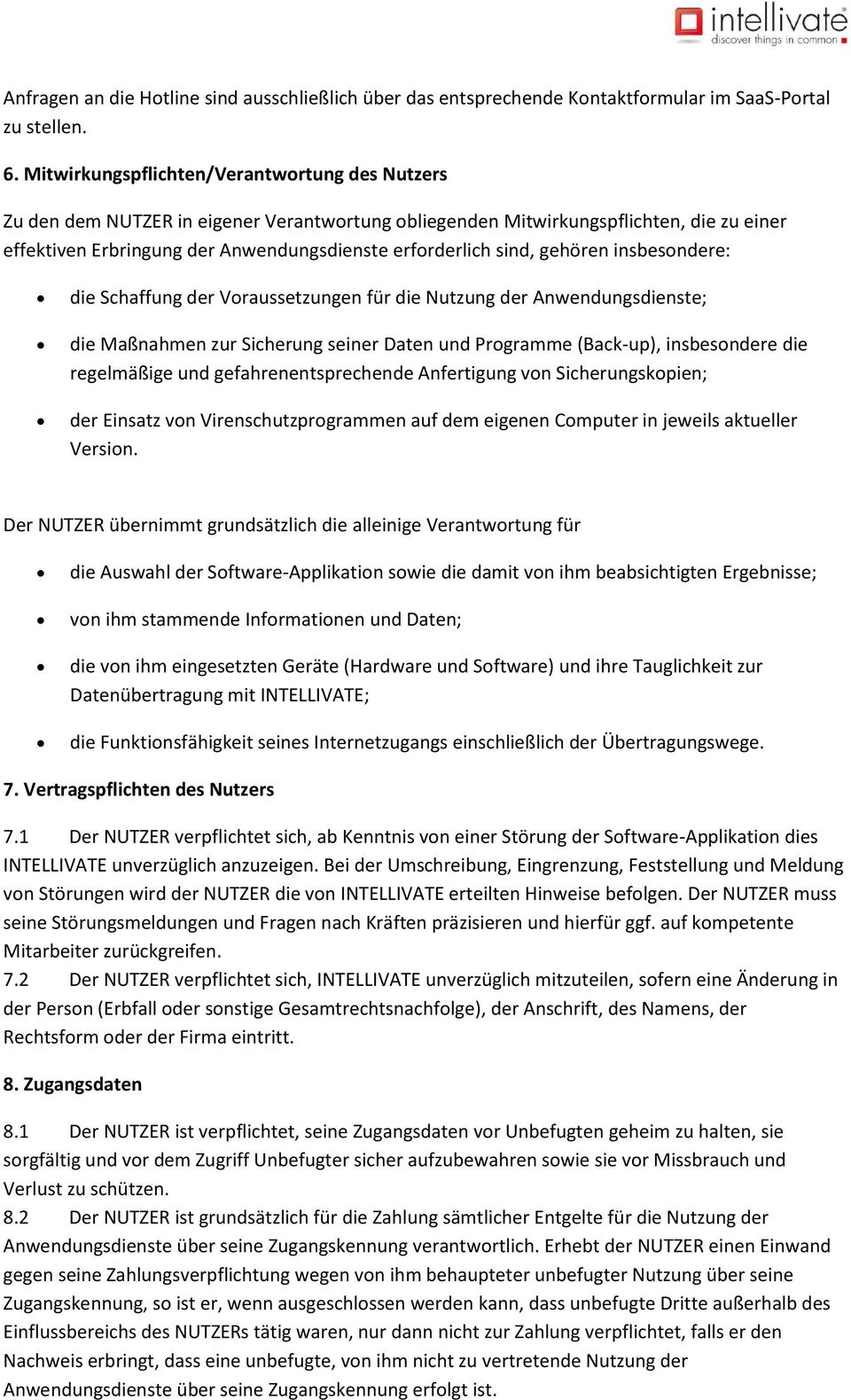 gehören insbesondere: die Schaffung der Voraussetzungen für die Nutzung der Anwendungsdienste; die Maßnahmen zur Sicherung seiner Daten und Programme (Back-up), insbesondere die regelmäßige und