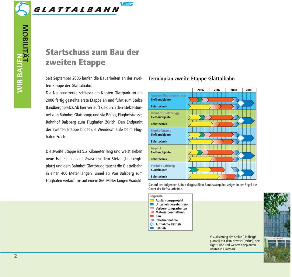 Ab hier verläuft sie durch den Stelzentunnel zum Bahnhof Glattbrugg und via Bäuler, Flughofstrasse, Bahnhof Balsberg zum Flughafen Zürich.