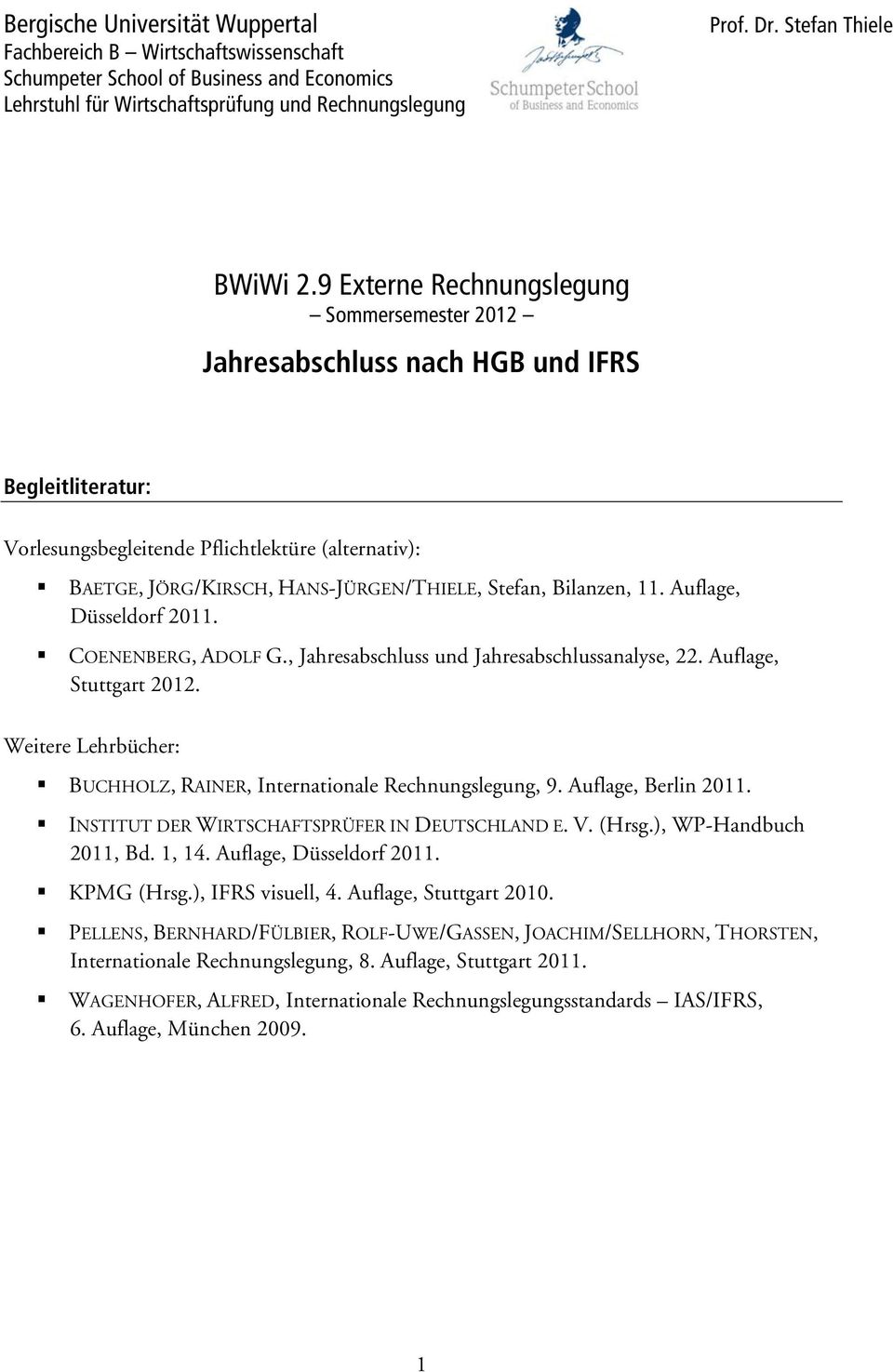 Bilanzen, 11. Auflage, Düsseldorf 2011. COENENBERG, ADOLF G., Jahresabschluss und Jahresabschlussanalyse, 22. Auflage, Stuttgart 2012.