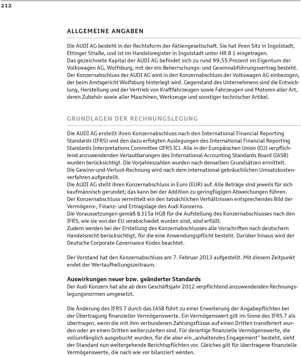 Das gezeichnete Kapital der AUDI AG befindet sich zu rund 99,55 Prozent im Eigentum der Volkswagen AG, Wolfsburg, mit der ein Beherrschungs- und Gewinnabführungsvertrag besteht.