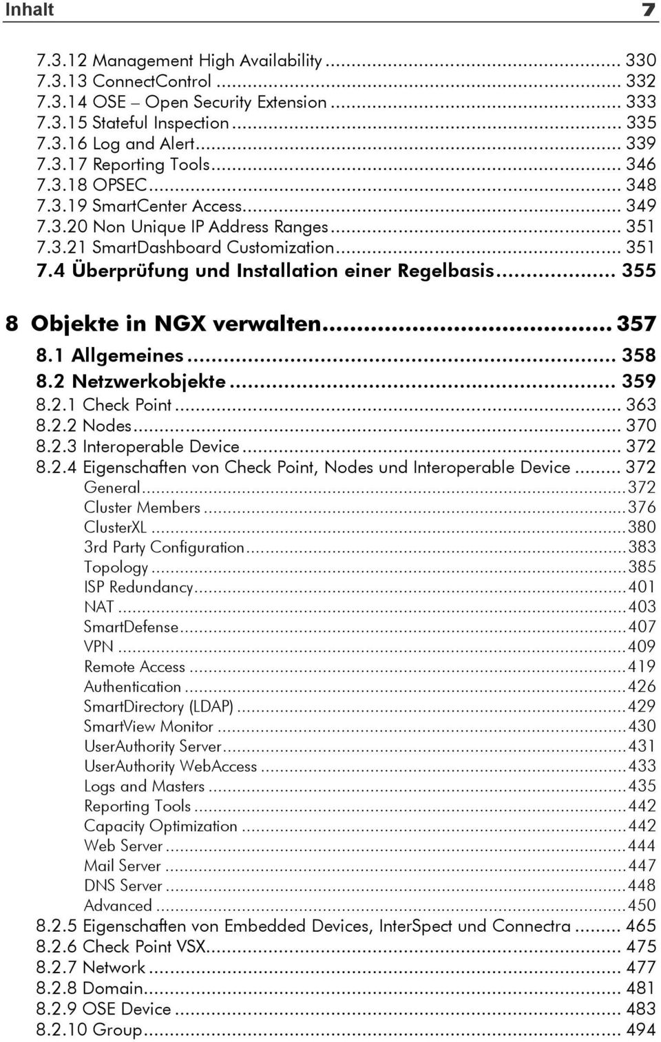 .. 355 8 Objekte in NGX verwalten... 357 8.1 Allgemeines... 358 8.2 Netzwerkobjekte... 359 8.2.1 Check Point... 363 8.2.2 Nodes... 370 8.2.3 Interoperable Device... 372 8.2.4 Eigenschaften von Check Point, Nodes und Interoperable Device.