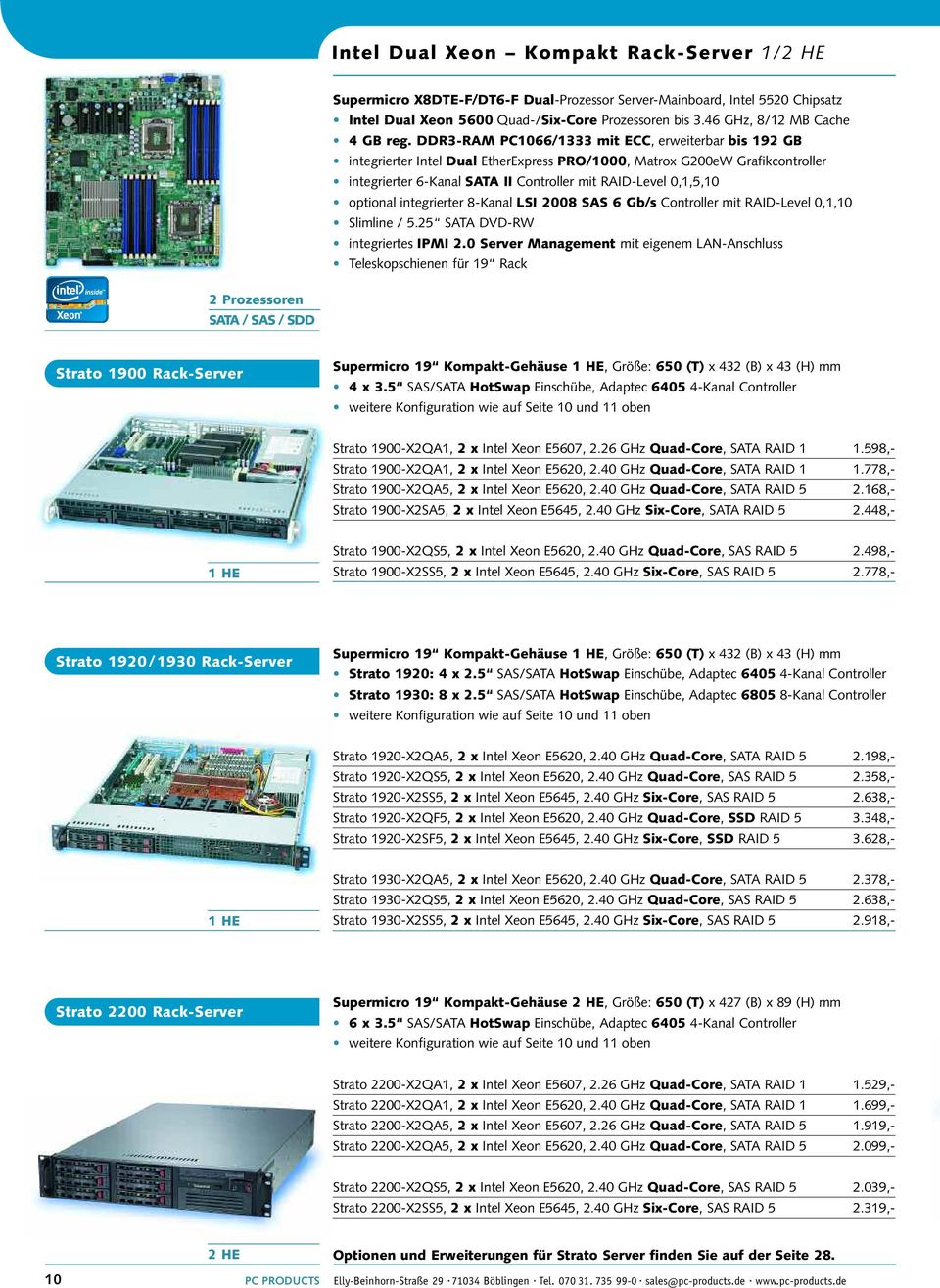 DDR3-RAM PC1066/1333 mit ECC, erweiterbar bis 192 GB integrierter Intel Dual EtherExpress PRO/1000, Matrox G200eW Grafikcontroller integrierter 6-Kanal SATA II Controller mit RAID-Level 0,1,5,10