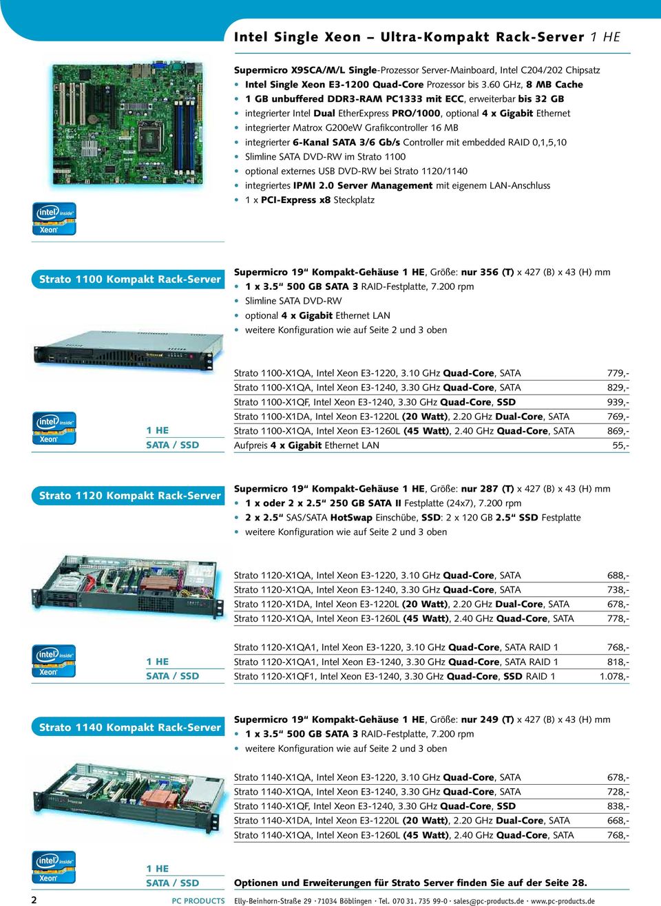 Grafikcontroller 16 MB integrierter 6-Kanal SATA 3/6 Gb/s Controller mit embedded RAID 0,1,5,10 Slimline SATA DVD-RW im Strato 1100 optional externes USB DVD-RW bei Strato 1120/1140 integriertes IPMI