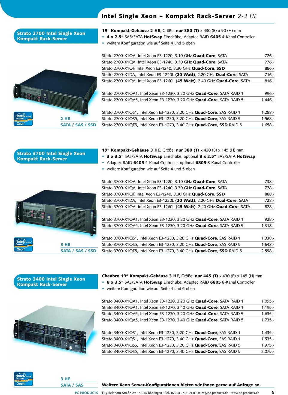 10 GHz Quad-Core, SATA 726,- Strato 2700-X1QA, Intel Xeon E3-1240, 3.30 GHz Quad-Core, SATA 776,- Strato 2700-X1QF, Intel Xeon E3-1240, 3.