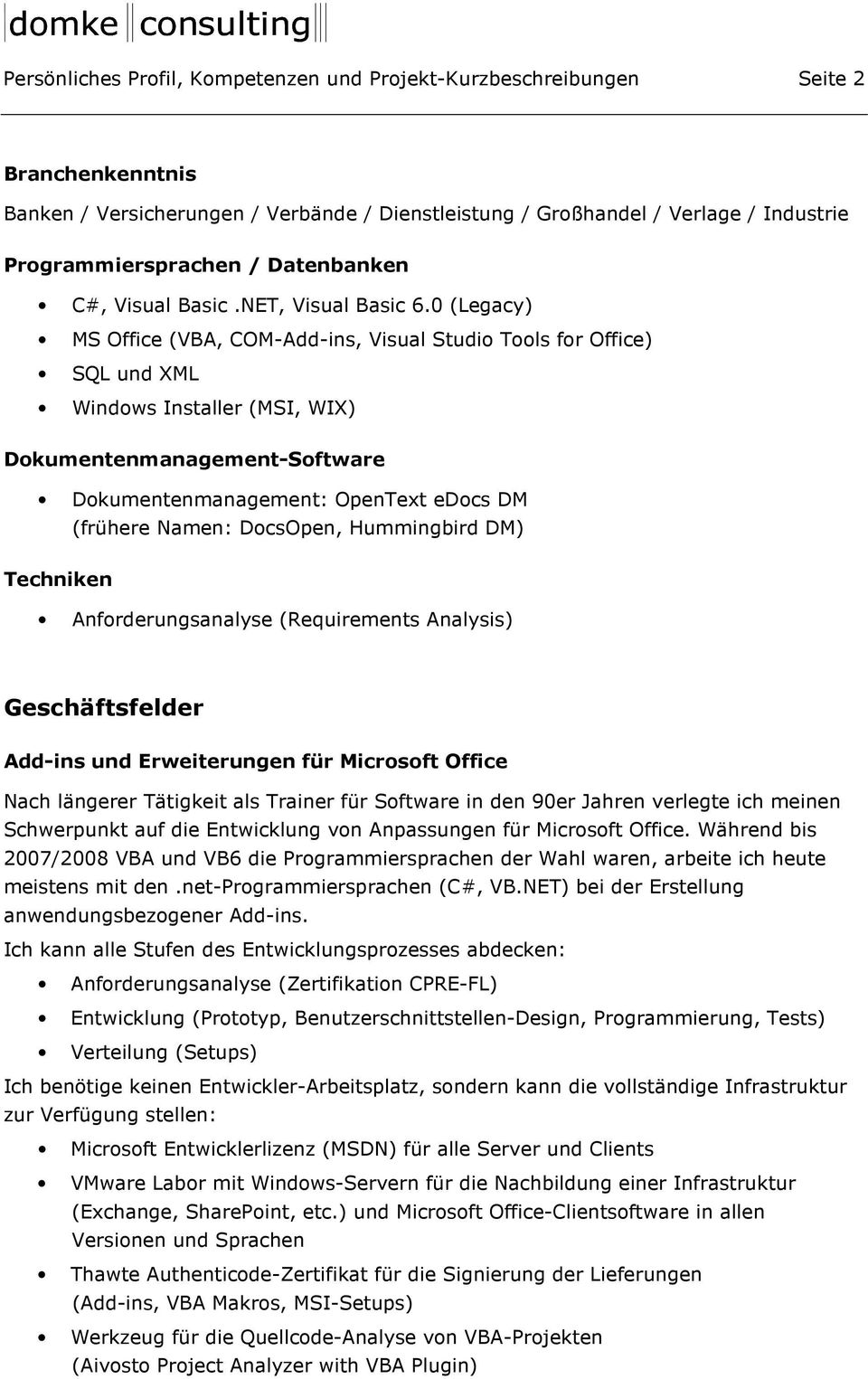 0 (Legacy) MS Office (VBA, COM-Add-ins, Visual Studio Tools for Office) SQL und XML Windows Installer (MSI, WIX) Dokumentenmanagement-Software Dokumentenmanagement: OpenText edocs DM (frühere Namen: