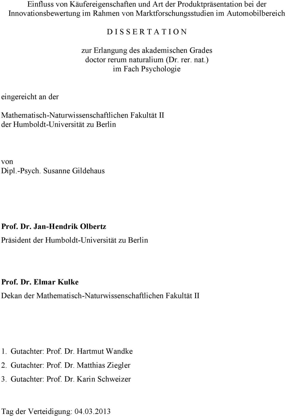 ralium (Dr. rer. nat.) im Fach Psychologie eingereicht an der Mathematisch-Naturwissenschaftlichen Fakultät II der Humboldt-Universität zu Berlin von Dipl.-Psych.