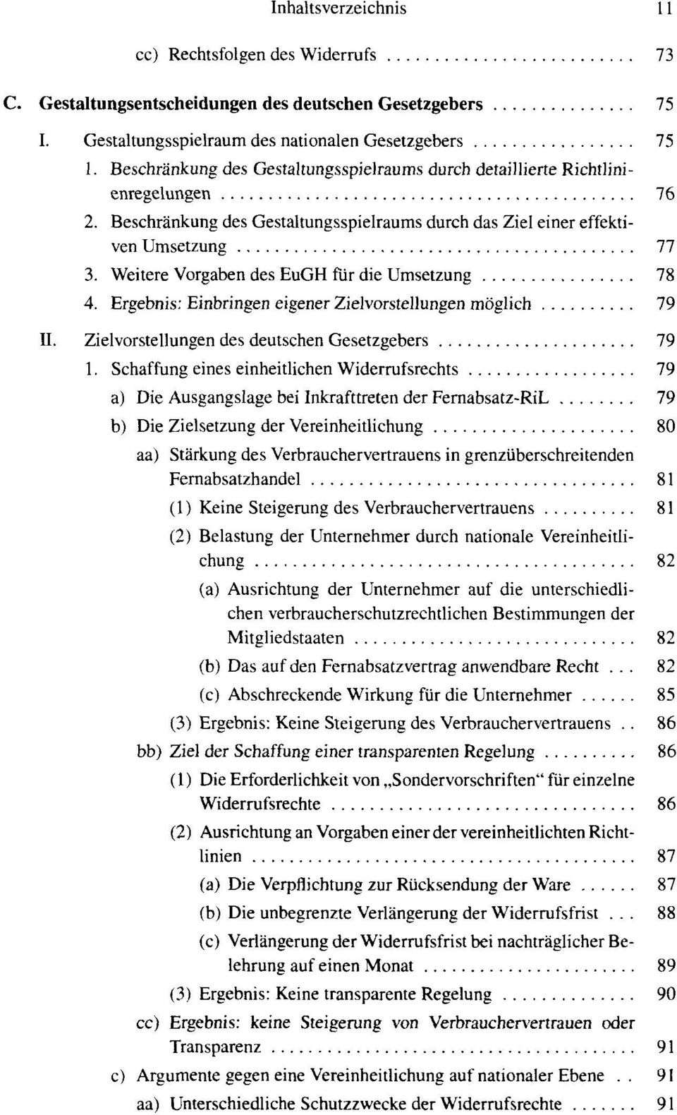 Weitere Vorgaben des EuGH für die Umsetzung 78 4. Ergebnis: Einbringen eigener Zielvorstellungen möglich 79 II. Zielvorstellungen des deutschen Gesetzgebers 79 1.