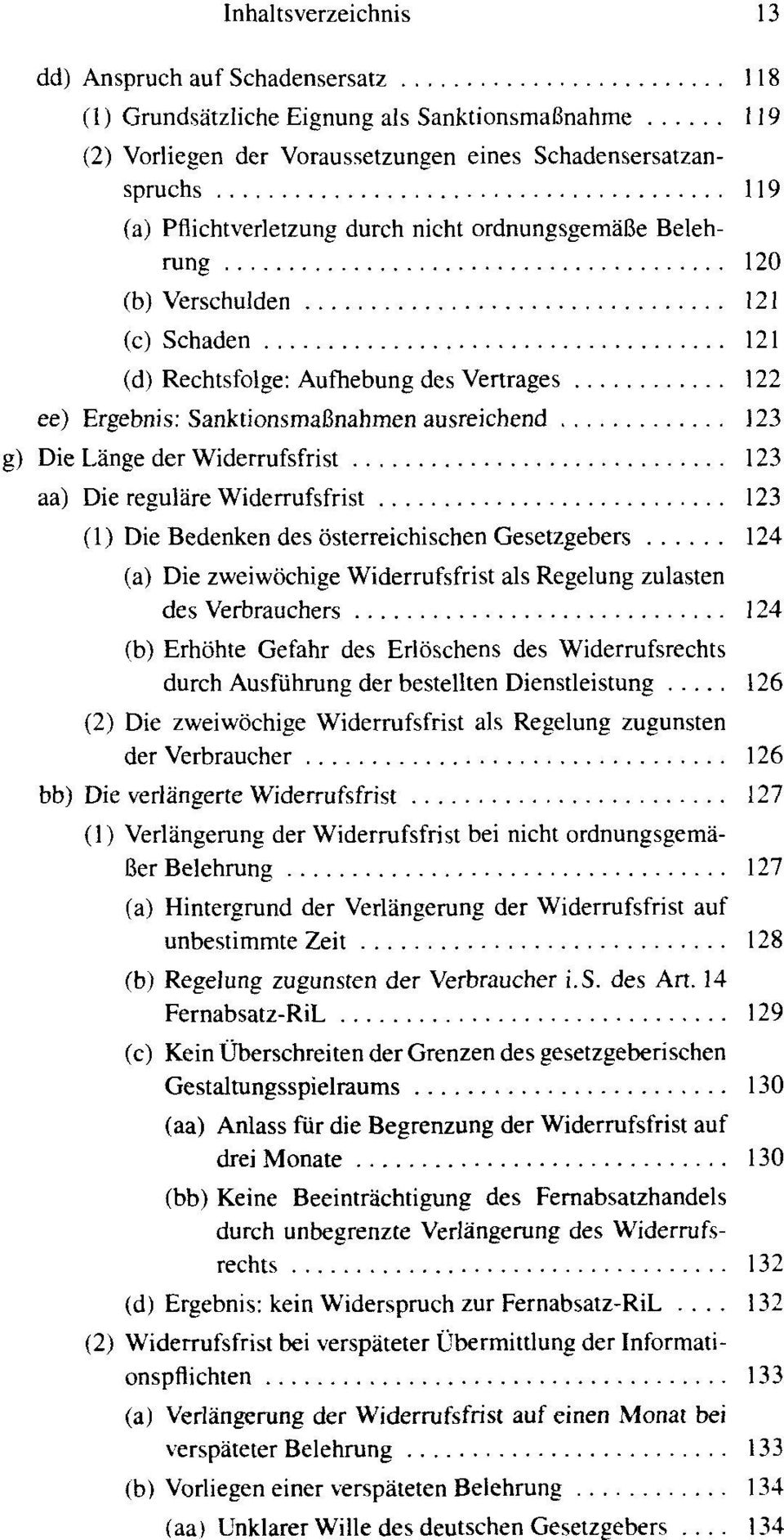 Länge der Widerrufsfrist 123 aa) Die reguläre Widerrufsfrist 123 (1) Die Bedenken des österreichischen Gesetzgebers 124 (a) Die zweiwöchige Widerrufsfrist als Regelung zulasten des Verbrauchers 124