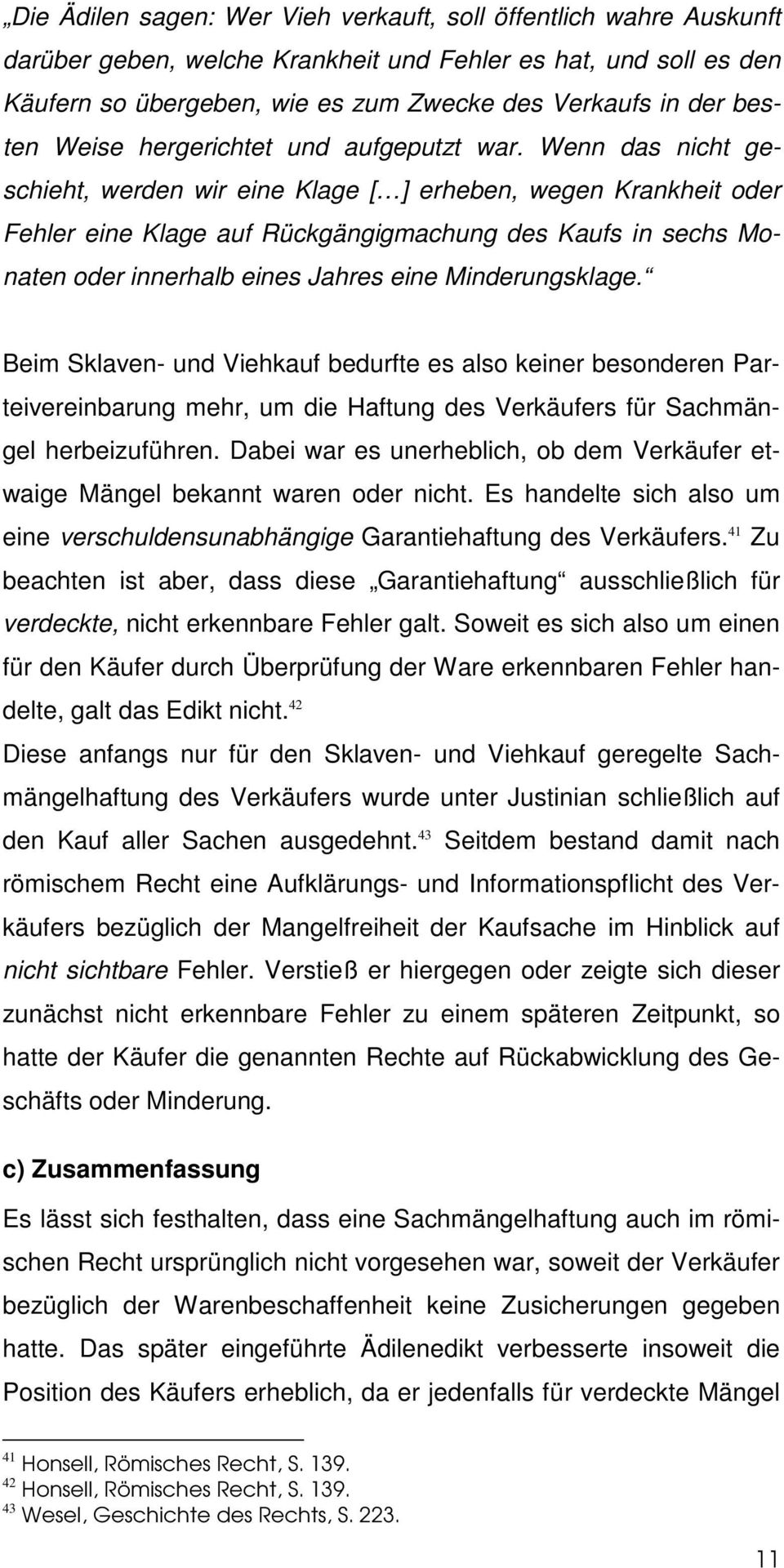 Wenn das nicht geschieht, werden wir eine Klage [ ] erheben, wegen Krankheit oder Fehler eine Klage auf Rückgängigmachung des Kaufs in sechs Monaten oder innerhalb eines Jahres eine Minderungsklage.