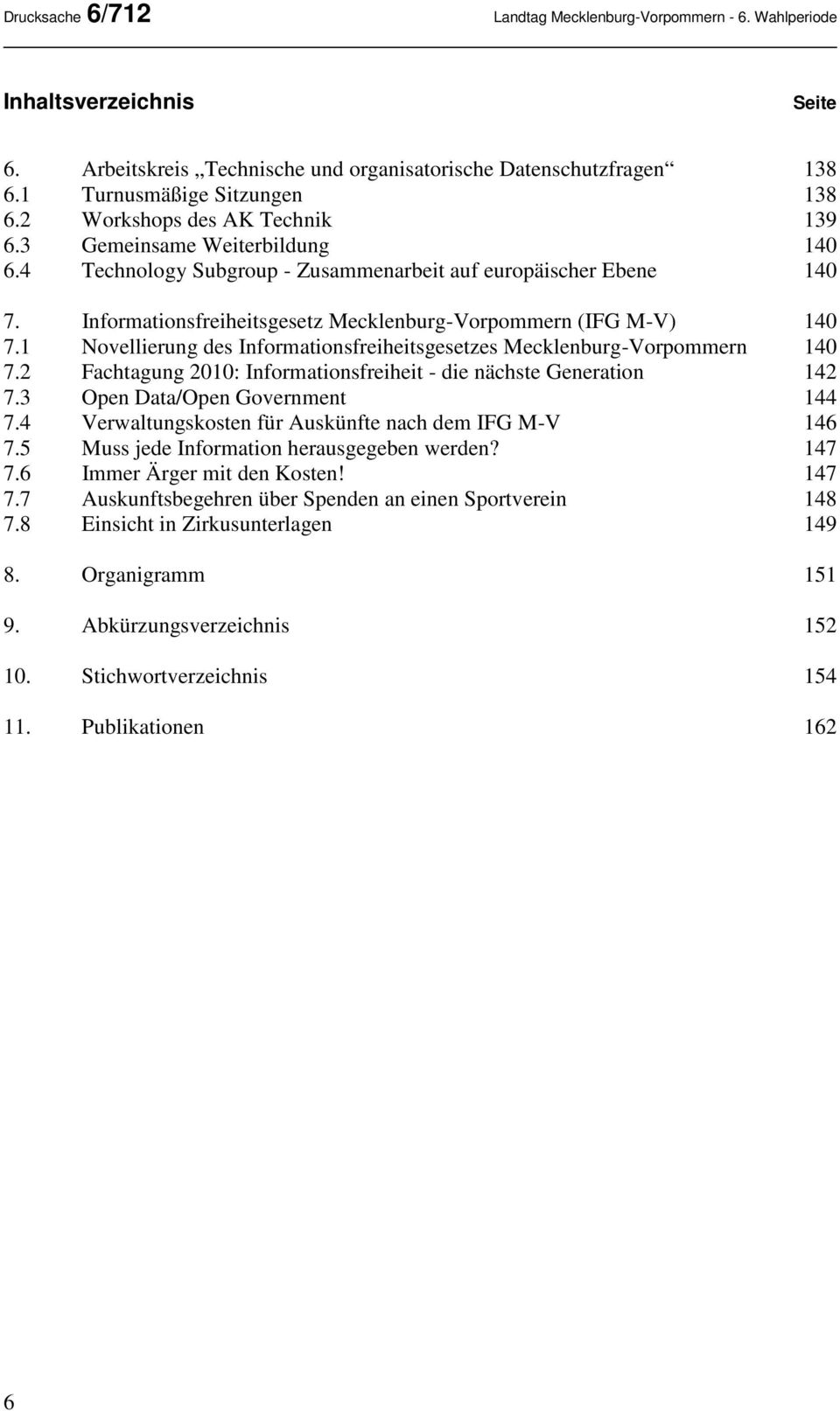 Informationsfreiheitsgesetz Mecklenburg-Vorpommern (IFG M-V) 140 7.1 Novellierung des Informationsfreiheitsgesetzes Mecklenburg-Vorpommern 140 7.