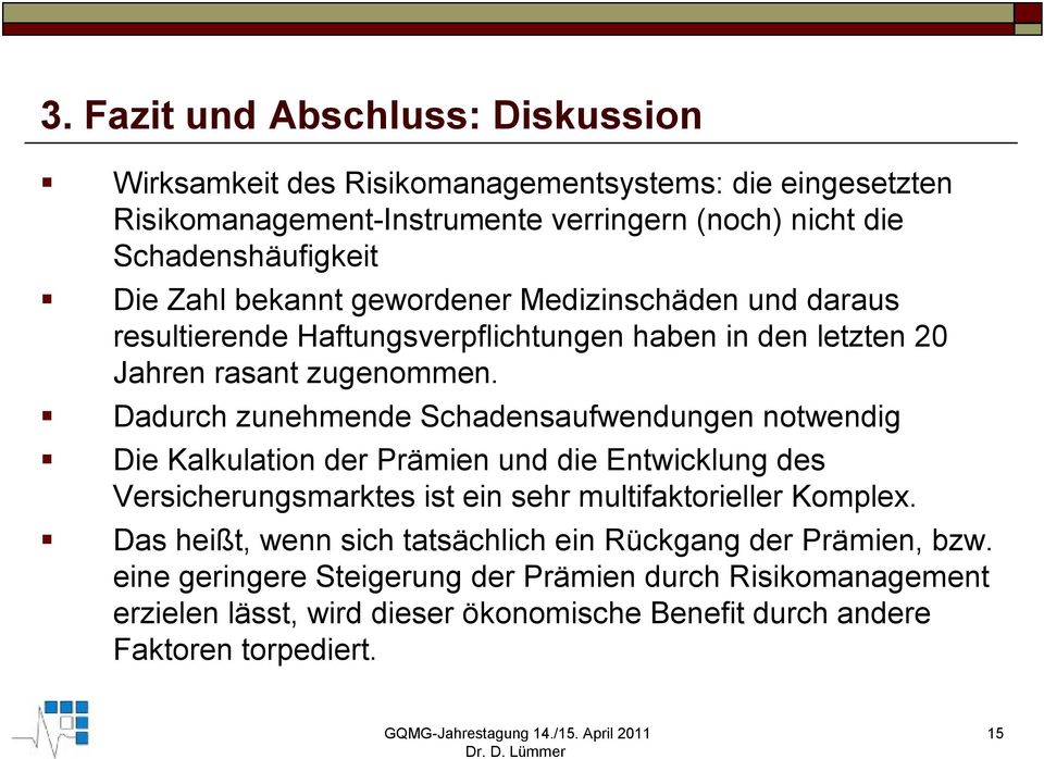 Dadurch zunehmende Schadensaufwendungen notwendig Die Kalkulation der Prämien und die Entwicklung des Versicherungsmarktes ist ein sehr multifaktorieller Komplex.