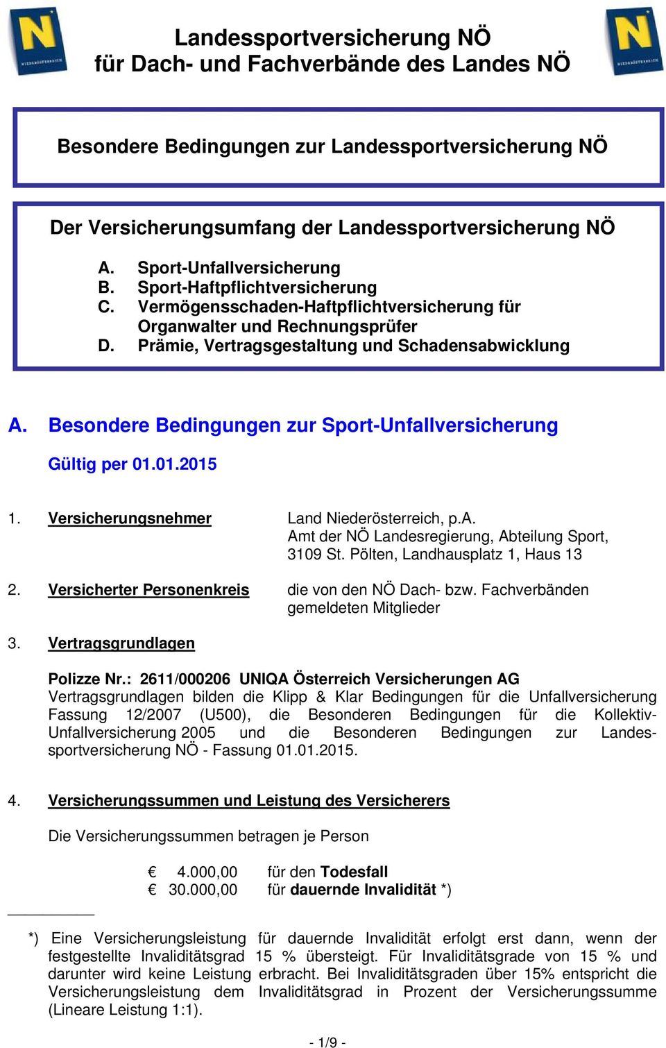 Besondere Bedingungen zur Sport-Unfallversicherung Gültig per 01.01.2015 1. Versicherungsnehmer Land Niederösterreich, p.a. Amt der NÖ Landesregierung, Abteilung Sport, 3109 St.