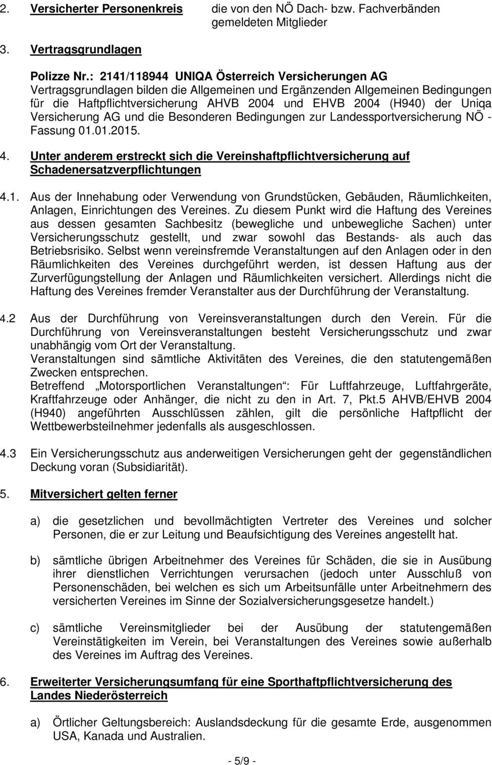 Uniqa Versicherung AG und die Besonderen Bedingungen zur Landessportversicherung NÖ - Fassung 01.01.2015. 4.