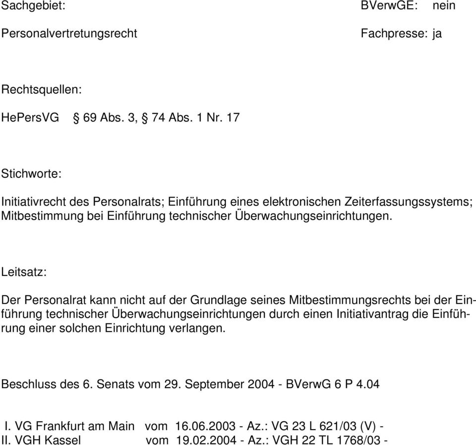 Leitsatz: Der Personalrat kann nicht auf der Grundlage seines Mitbestimmungsrechts bei der Einführung technischer Überwachungseinrichtungen durch einen Initiativantrag die