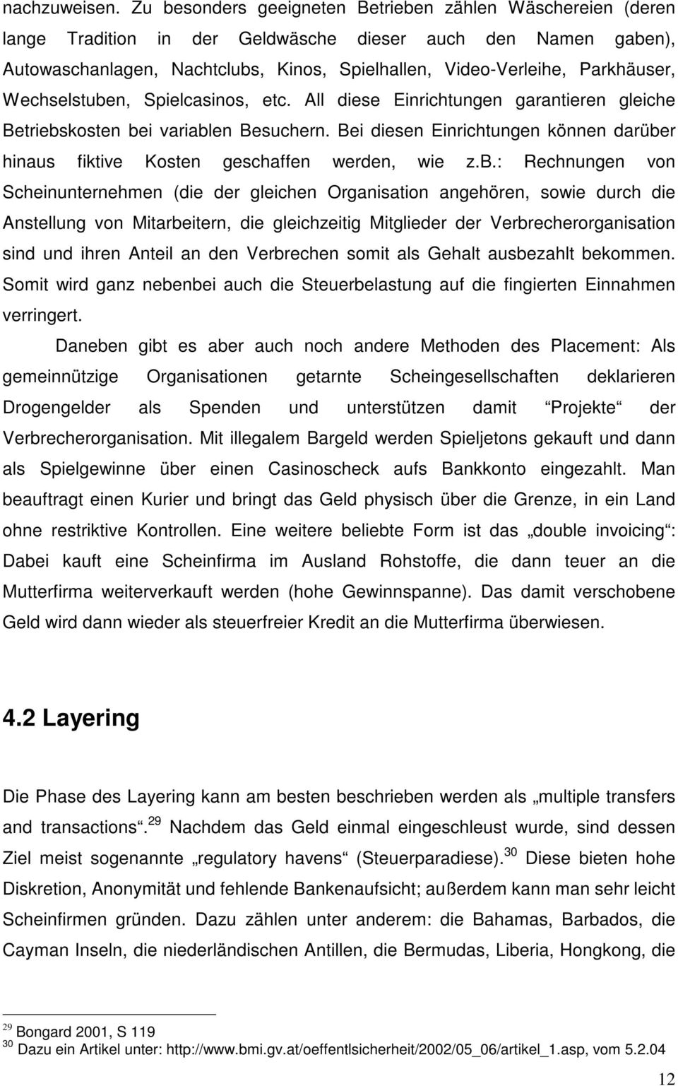 Parkhäuser, Wechselstuben, Spielcasinos, etc. All diese Einrichtungen garantieren gleiche Betriebskosten bei variablen Besuchern.