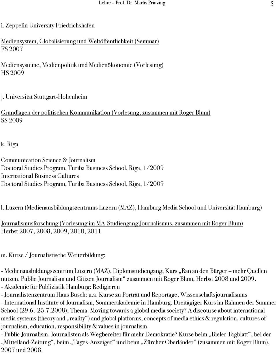 Universität Stuttgart-Hohenheim Grundlagen der politischen Kommunikation (Vorlesung, zusammen mit Roger Blum) SS 2009 k.