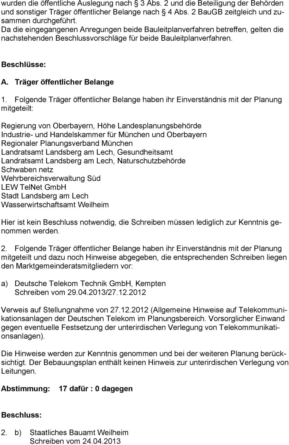 Folgende Träger öffentlicher Belange haben ihr Einverständnis mit der Planung mitgeteilt: Regierung von Oberbayern, Höhe Landesplanungsbehörde Industrie- und Handelskammer für München und Oberbayern