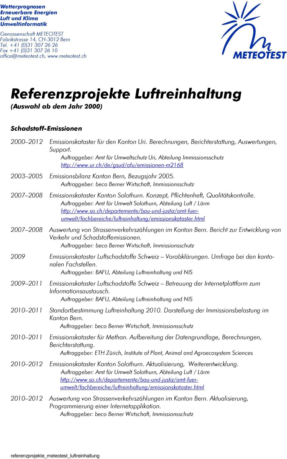 Auftraggeber: Amt für Umweltschutz Uri, Abteilung Immissionsschutz http://www.ur.ch/de/gsud/afu/emissionen-m2168 2003 2005 Emissionsbilanz Kanton Bern, Bezugsjahr 2005.