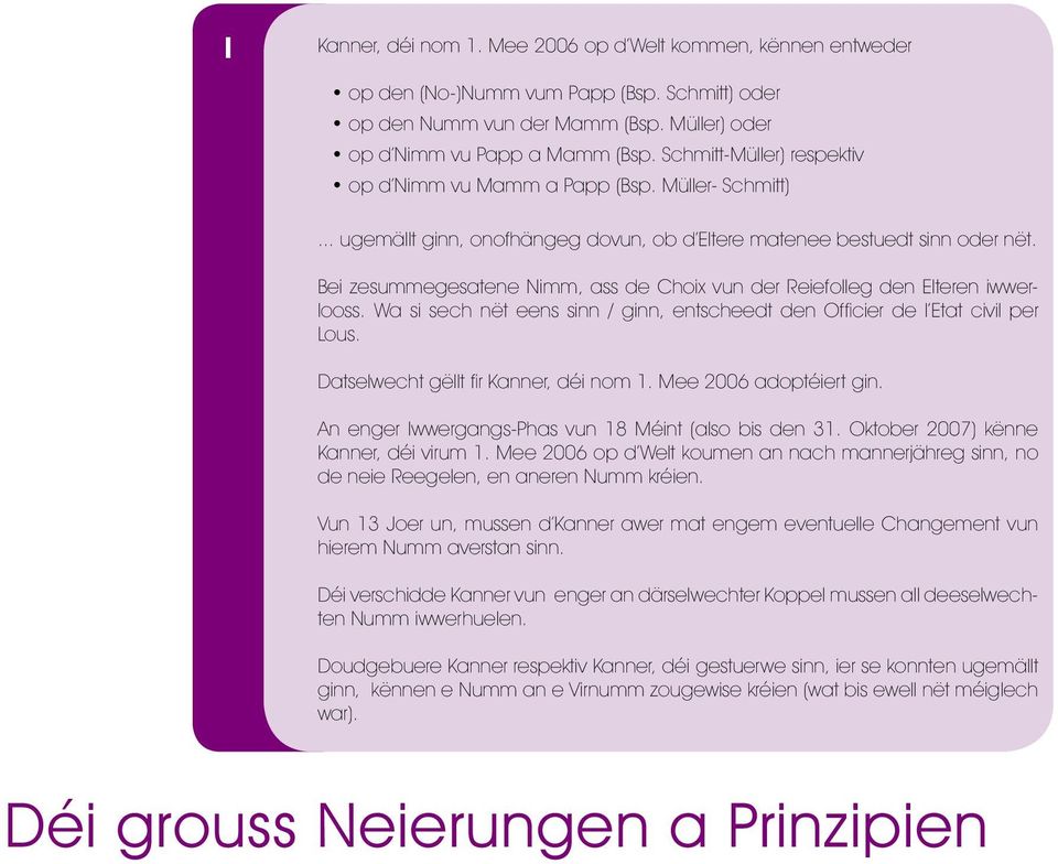 Bei zesummegesatene Nimm, ass de Choix vun der Reiefolleg den Elteren iwwerlooss. Wa si sech nët eens sinn / ginn, entscheedt den Officier de l Etat civil per Lous.