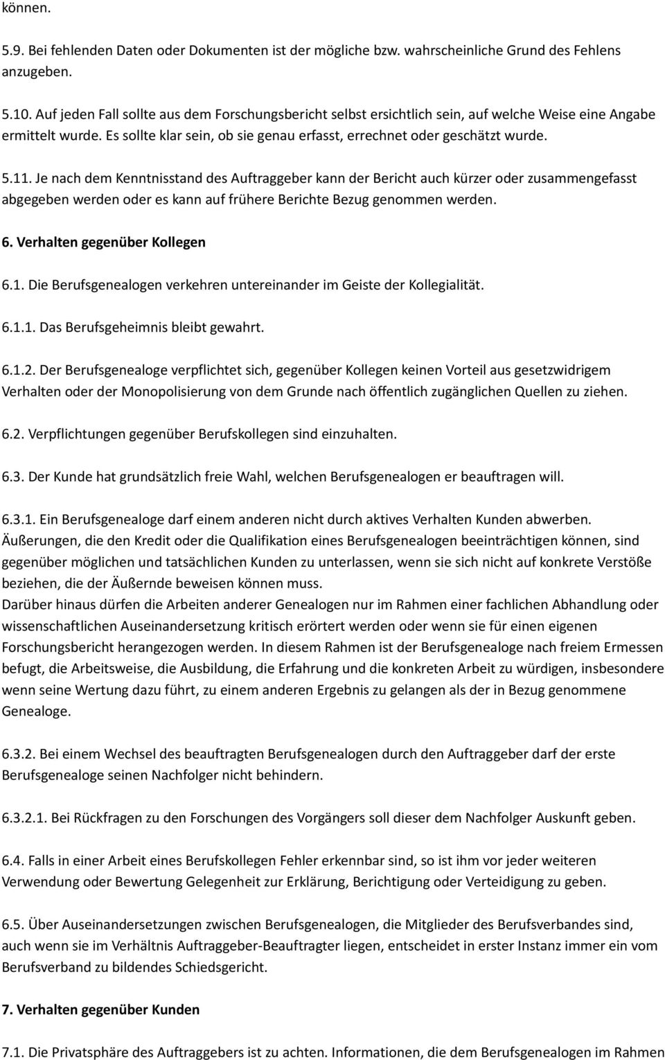 Je nach dem Kenntnisstand des Auftraggeber kann der Bericht auch kürzer oder zusammengefasst abgegeben werden oder es kann auf frühere Berichte Bezug genommen werden. 6.