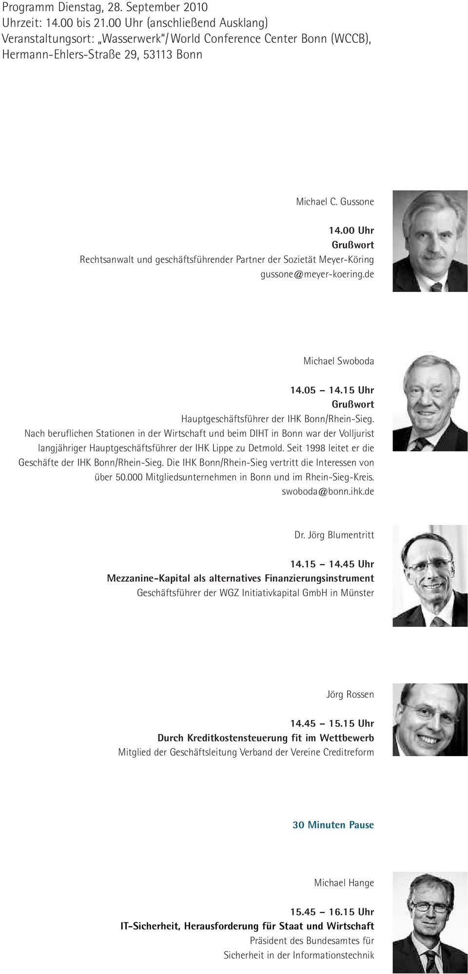 00 Uhr Grußwort Rechtsanwalt und geschäftsführender Partner der Sozietät Meyer-Köring gussone@meyer-koering.de Michael Swoboda 14.05 14.15 Uhr Grußwort Hauptgeschäftsführer der IHK Bonn/Rhein-Sieg.