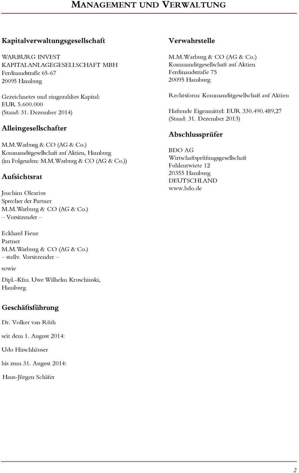 M.Warburg & CO (AG & Co.) Vorsitzender Verwahrstelle M.M.Warburg & CO (AG & Co.) Kommanditgesellschaft auf Aktien Ferdinandstraße 75 295 Hamburg Rechtsform: Kommanditgesellschaft auf Aktien Haftende Eigenmittel: 33.